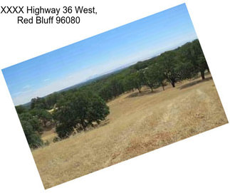 XXXX Highway 36 West, Red Bluff 96080