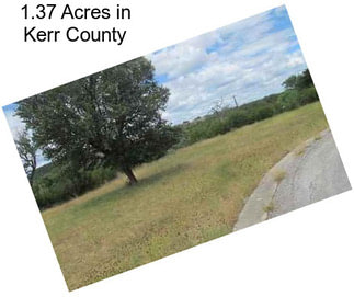 1.37 Acres in Kerr County