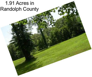 1.91 Acres in Randolph County