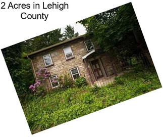 2 Acres in Lehigh County