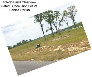 Toledo Bend Clearview Gated Subdivision Lot 21, Sabine Parish