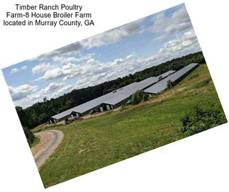 Timber Ranch Poultry Farm-8 House Broiler Farm located in Murray County, GA