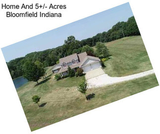 Home And 5+/- Acres Bloomfield Indiana