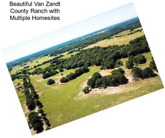 Beautiful Van Zandt County Ranch with Multiple Homesites