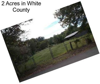 2 Acres in White County