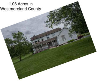 1.03 Acres in Westmoreland County