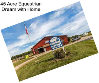 45 Acre Equestrian Dream with Home