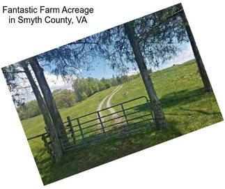 Fantastic Farm Acreage in Smyth County, VA