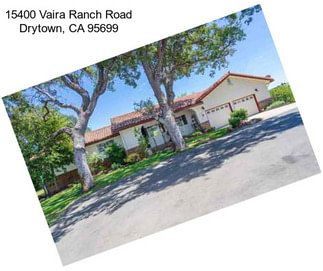 15400 Vaira Ranch Road Drytown, CA 95699