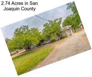 2.74 Acres in San Joaquin County