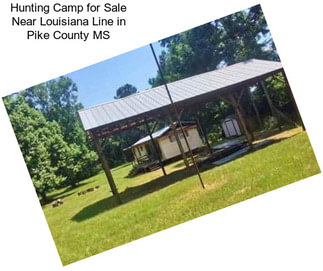 Hunting Camp for Sale Near Louisiana Line in Pike County MS