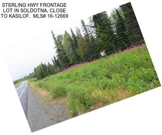 STERLING HWY FRONTAGE LOT IN SOLDOTNA, CLOSE TO KASILOF.  MLS# 16-12669