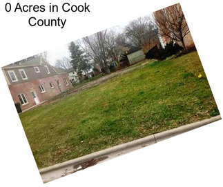 0 Acres in Cook County