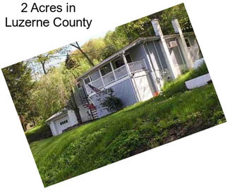2 Acres in Luzerne County