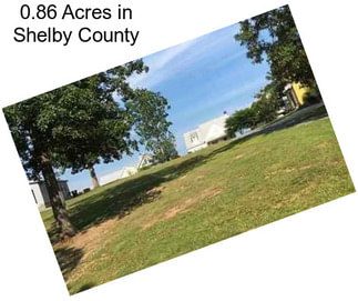 0.86 Acres in Shelby County