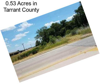 0.53 Acres in Tarrant County