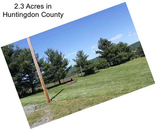 2.3 Acres in Huntingdon County