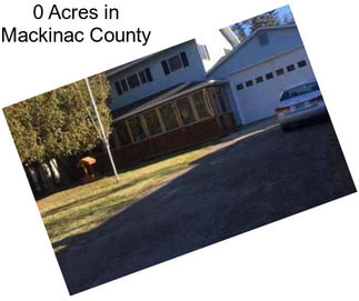 0 Acres in Mackinac County