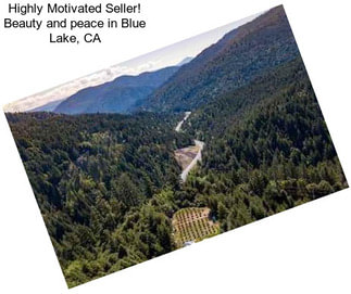 Highly Motivated Seller! Beauty and peace in Blue Lake, CA