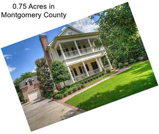 0.75 Acres in Montgomery County