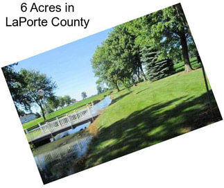 6 Acres in LaPorte County