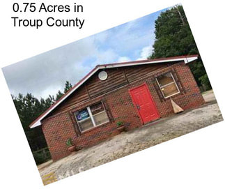 0.75 Acres in Troup County