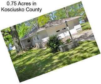 0.75 Acres in Kosciusko County