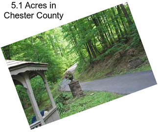5.1 Acres in Chester County