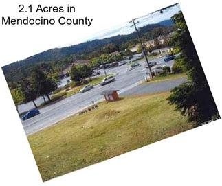 2.1 Acres in Mendocino County