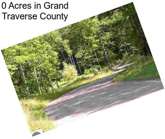 0 Acres in Grand Traverse County