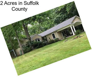 2 Acres in Suffolk County