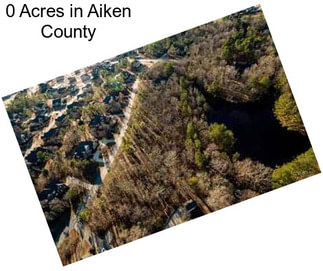 0 Acres in Aiken County
