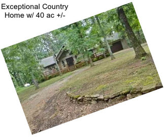 Exceptional Country Home w/ 40 ac +/-