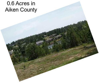 0.6 Acres in Aiken County