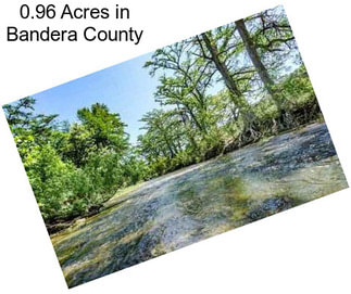 0.96 Acres in Bandera County