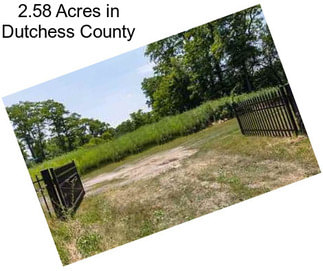 2.58 Acres in Dutchess County