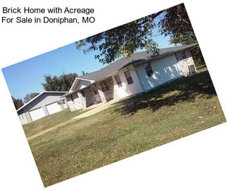 Brick Home with Acreage For Sale in Doniphan, MO