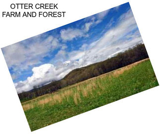 OTTER CREEK FARM AND FOREST
