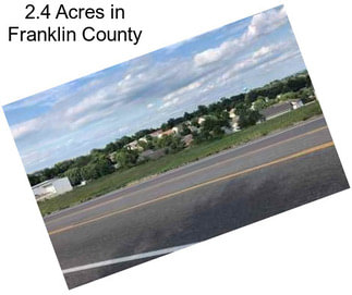 2.4 Acres in Franklin County
