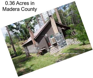 0.36 Acres in Madera County