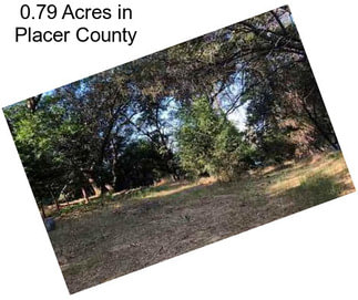 0.79 Acres in Placer County