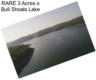 RARE 3 Acres o Bull Shoals Lake