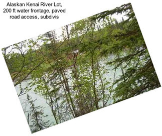 Alaskan Kenai River Lot, 200 ft water frontage, paved road access, subdivis