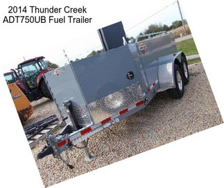 2014 Thunder Creek ADT750UB Fuel Trailer