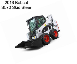 2018 Bobcat S570 Skid Steer