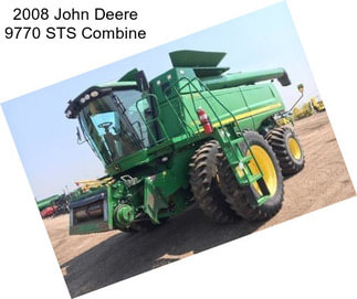 2008 John Deere 9770 STS Combine