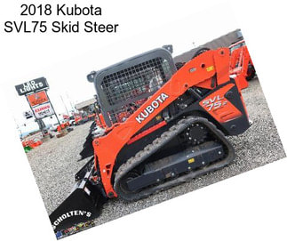 2018 Kubota SVL75 Skid Steer