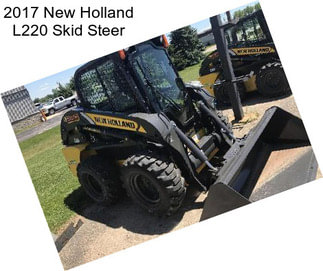 2017 New Holland L220 Skid Steer