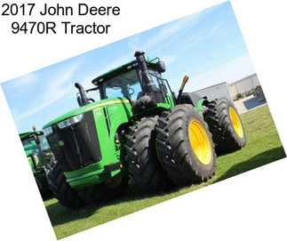 2017 John Deere 9470R Tractor