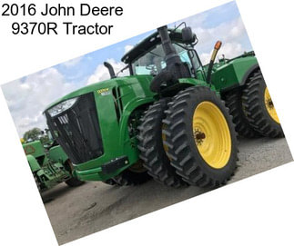 2016 John Deere 9370R Tractor